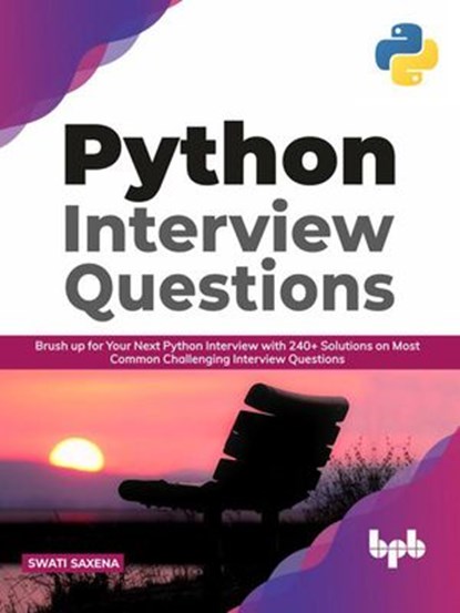 Python Interview Questions: Brush up for your next Python interview with 240+ solutions on most common challenging interview questions (English Edition), Swati Saxena - Ebook - 9789389898460