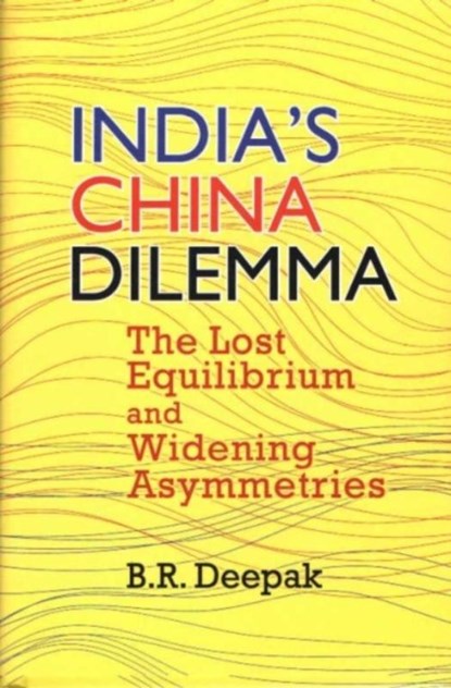 India`s China Dilemma, B.R. Deepak - Gebonden - 9789390095452