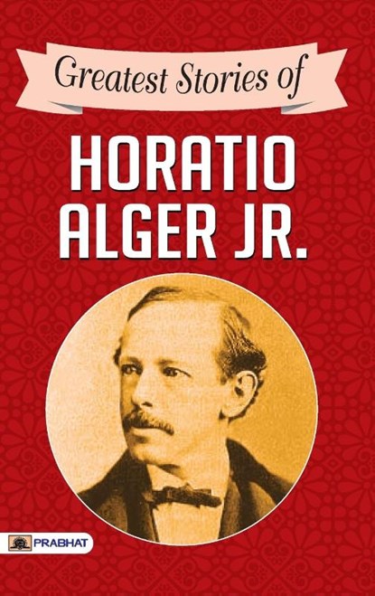 Greatest Stories of Horatio Alger Jr., Horatio Alger - Paperback - 9789390315949