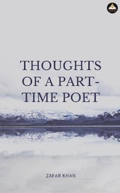 Thoughts of a Part Time Poet, Zafar Khan - Paperback - 9789390528318