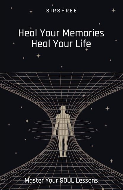 Heal Your Memories, Heal Your Life - Master Your Soul Lessons, Sirshree - Paperback - 9789390607198