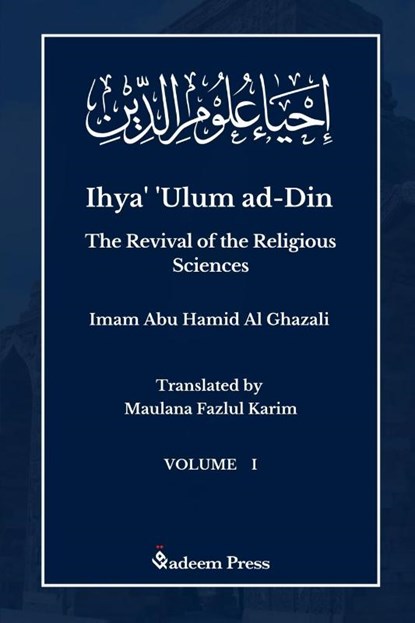Ihya' 'Ulum al-Din - The Revival of the Religious Sciences - Vol 1, Imam Ghazali - Paperback - 9789390804931