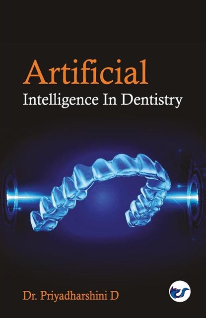 Artificial Intelligence in Dentistry, Priyadharshini D - Paperback - 9789390850976