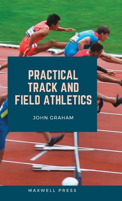 Practical Track and Field Athletics, John Graham - Gebonden - 9789390877072