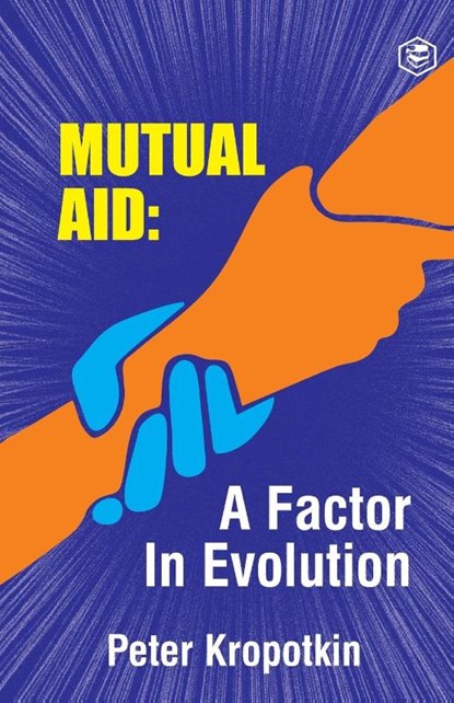 The Mutual Aid A Factor in Evolution, Peter Kropotkin - Paperback - 9789390896660