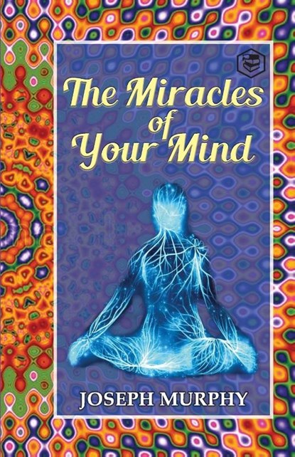 The Miracles of Your Mind, Joseph Murphy - Paperback - 9789390896790