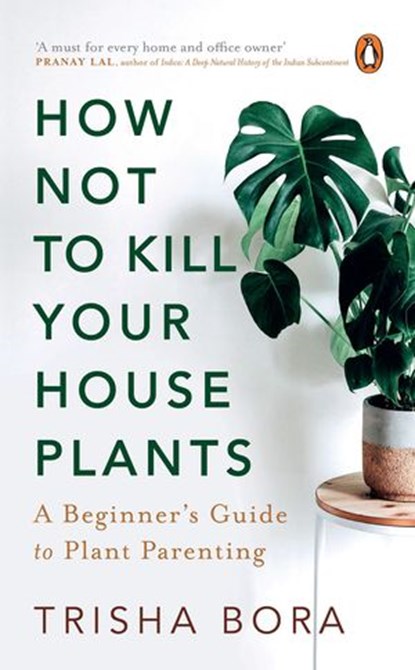 How Not To Kill Your Houseplants, Trisha Bora - Ebook - 9789390914302