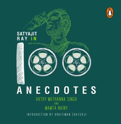 Satyajit Ray In 100 Anecdotes, Arthy Muthanna Singh - Ebook - 9789390914371