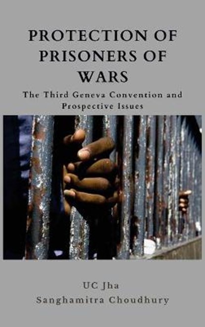 Protection of Prisoners of War, Dr U C Jha ; Dr Sanghamitra Chowdhury - Gebonden - 9789390917655