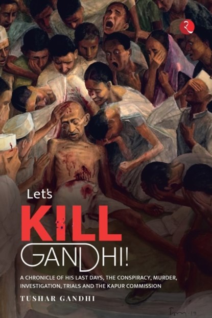 LET'S KILL GANDHI, Tushar Gandhi - Paperback - 9789390918034