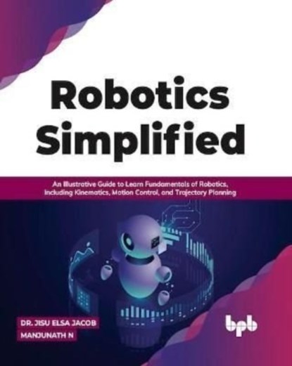 Robotics Simplified, Dr. Jisu Elsa Jacob Manjunath N. - Paperback - 9789391030261