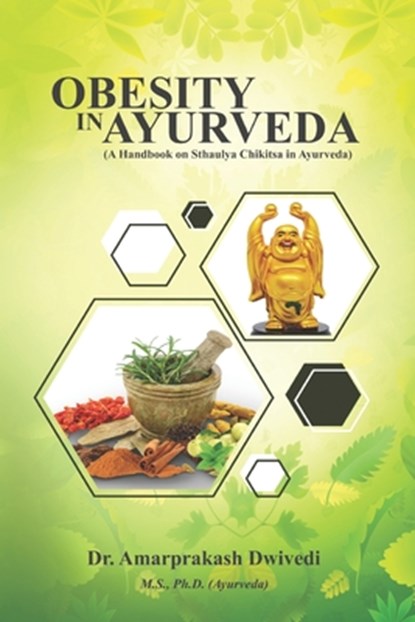 Obesity in Ayurveda (A Handbook on Sthaulya Chikitsa in Ayurveda), Amarprakash Dwivedi - Paperback - 9789391041069