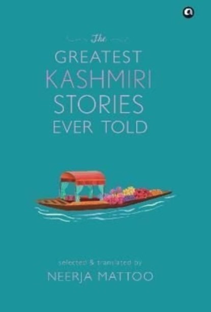 THE GREATEST KASHMIRI STORIES EVER TOLD, Neerja Mattoo - Gebonden - 9789391047337