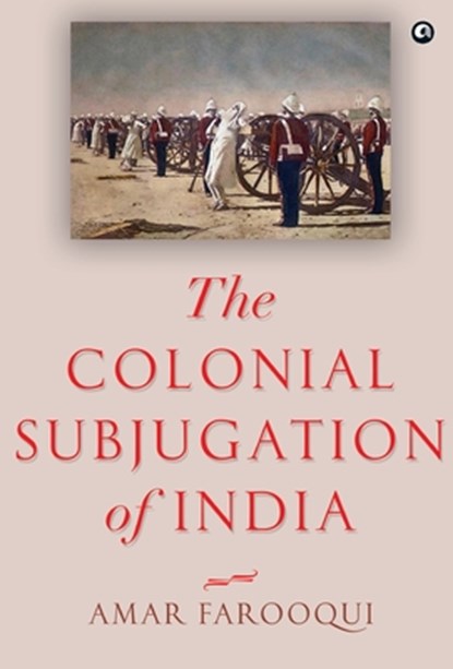 The Colonial Subjugation of India, Amar Farooqui - Gebonden - 9789391047344