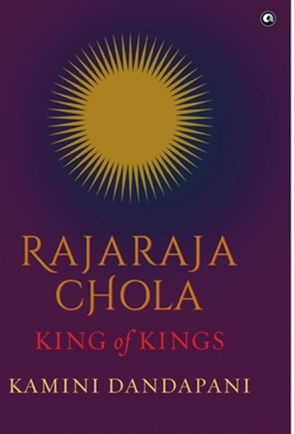 "Rajaraja Chola King of Kings", Kamini Dandapani - Gebonden - 9789391047924