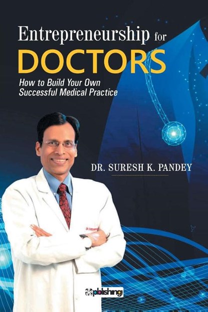 Entrepreneurship for Doctors, Dr Suresh K Pandey - Paperback - 9789391129385
