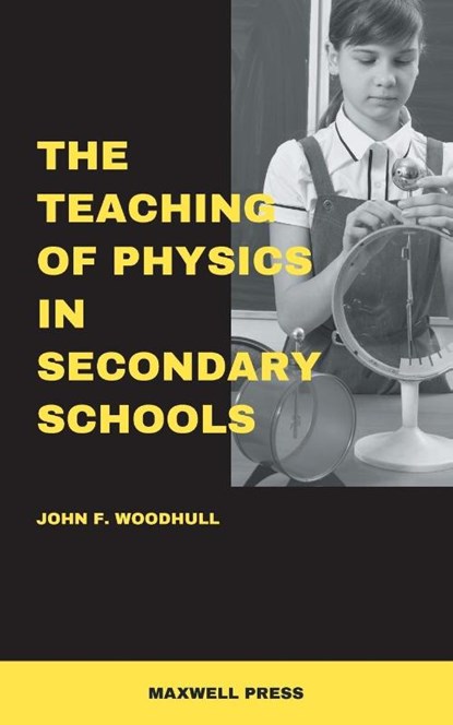The Teaching of Physics in Secondary Schools, John F Woodhull - Paperback - 9789391270025