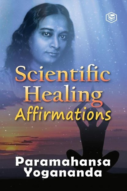 Scientific Healing Affirmations, Paramhansa Yogananda - Paperback - 9789391316389