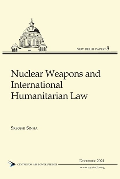 Nuclear Weapons and International Humanitarian Law, Sreoshi Sinha - Paperback - 9789391490713
