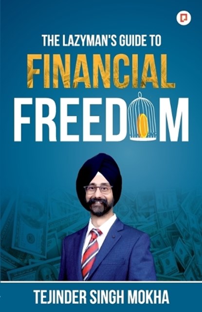 The Lazy Man's Guide to Financial Freedom, Tejinder Singh Mokha - Paperback - 9789391544867
