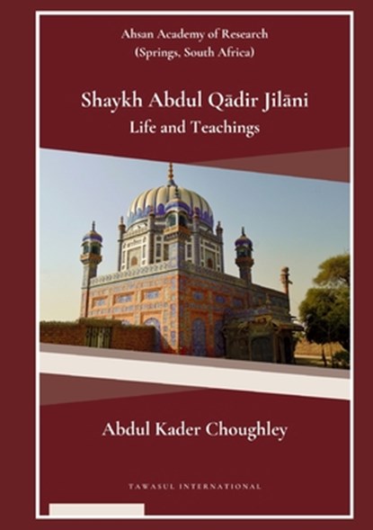Shaykh Abdul Q¿dir Jil¿ni Life and Teachings, Abdul Kader Choughley - Paperback - 9789391601980