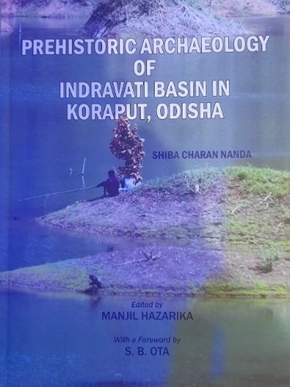 PREHISTORIC ARCHAEOLOGY OF INDRAVATI BASIN IN KORAPUT . ODISHA, Shiba Charan Nanda - Gebonden - 9789391952396