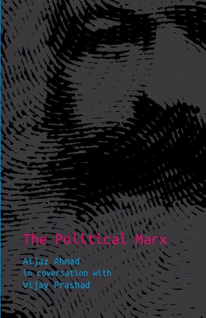 The Political Marx, Aijaz Ahmad ; Vijay Prashad - Paperback - 9789392018305