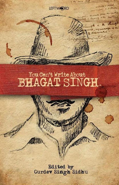 You Can't Write About Bhagat Singh, Edited by Gurdev Singh Sidhu - Paperback - 9789392018411