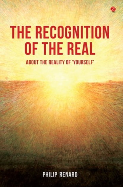 The Recognition of the Real: About the Reality of ‘Yourself’, Philip Renard - Ebook - 9789393254160