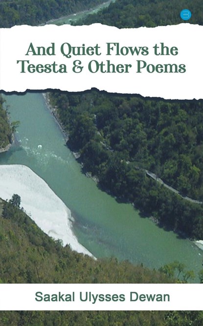 And Quiet Flows the Teesta & Other Poems, Saakal Ulysses Dewan - Paperback - 9789393388247