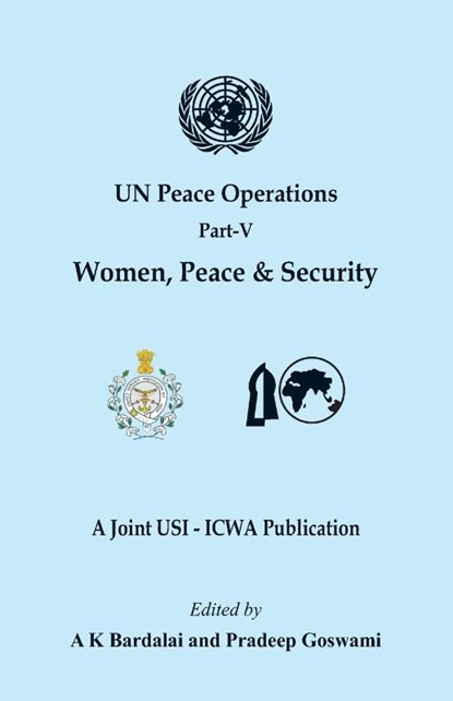 UN Peace Operations Part V (Women Peace and Security), A K Bardalai ; Pradeep Goswami - Paperback - 9789393499868
