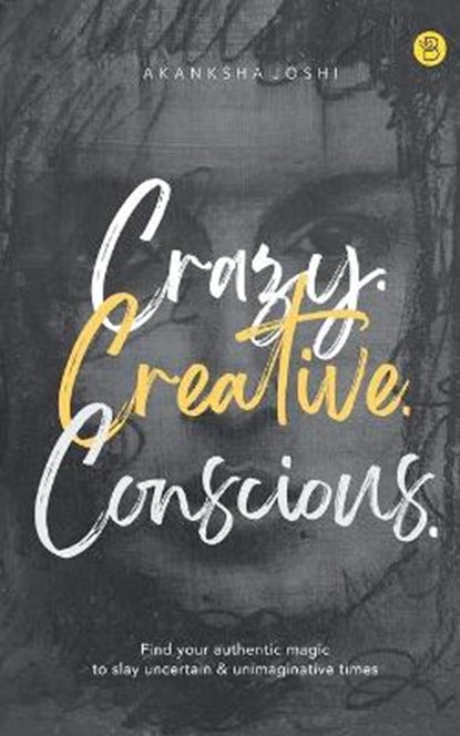 Crazy. Creative. Conscious., JOSHI,  Akanksha - Paperback - 9789393635112