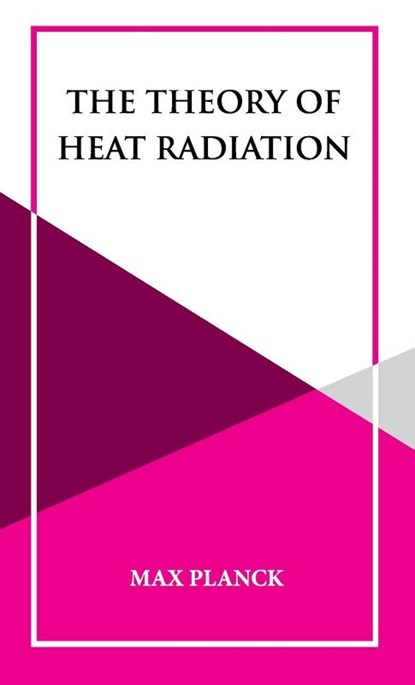 The Theory of Heat Radiation, Max Planck - Gebonden - 9789393971753