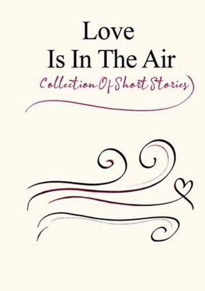 Love Is In The Air, Richard Saddlemire ; Sawyer Stewart ; Mark Dobosz ; Michael Calderwood ; Sabrina Herrmann ; Mary Binninger ; Malcolm Glass ; Tureygua Inaru ; Gia Breslin ; Jera Harvey ; BJ Lynch ; Andrew Mengel ; Charles Levi Zimmer ; Christian Johnson ; Ken Patterson ;  - Ebook - 9789394020641