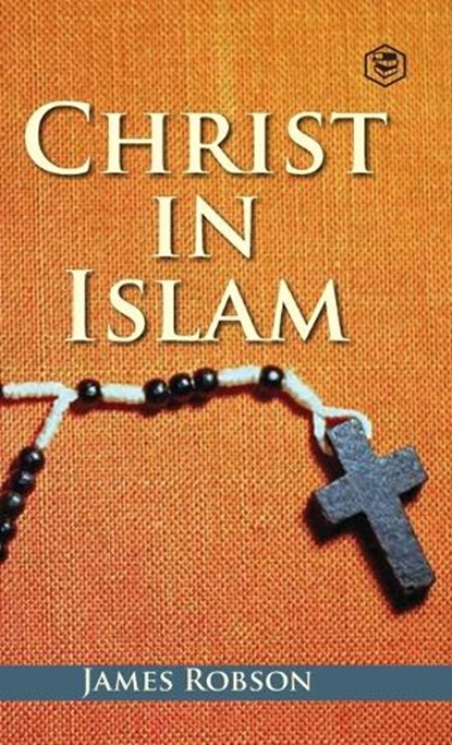 Christ In Islam, James Robson - Gebonden - 9789394112223