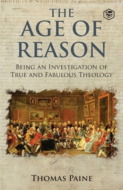 The Age of Reason - Thomas Paine (Writings of Thomas Paine), Thomas Paine - Paperback - 9789394112667