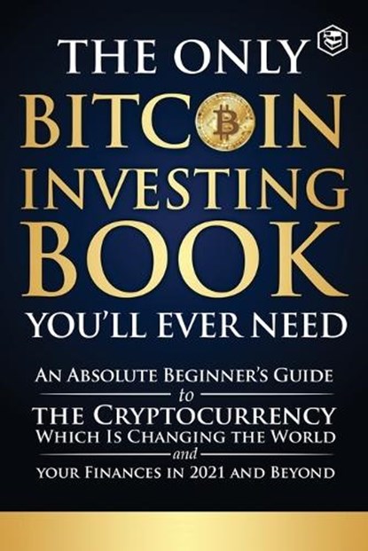 The Only Bitcoin Investing Book You'll Ever Need, Sanage Publishing House - Paperback - 9789394112933