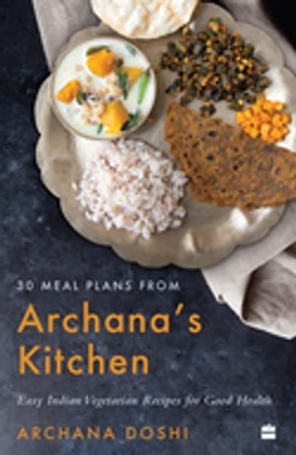 30 Meal Plans from Archana's Kitchen, Archana Doshi - Ebook - 9789394407763