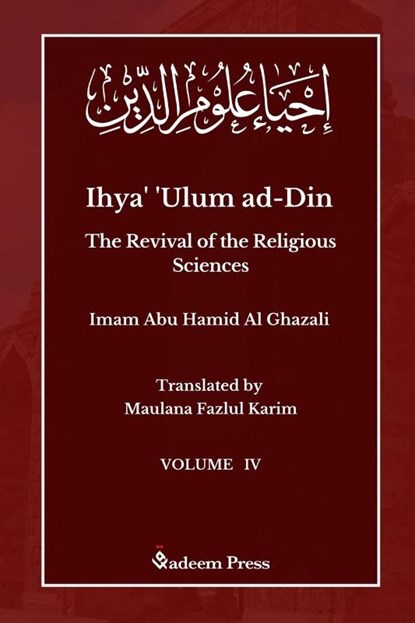 Ihya' 'Ulum ad-Din - The Revival of the Religious Sciences - Vol 4, Imam Ghazali - Paperback - 9789394770072