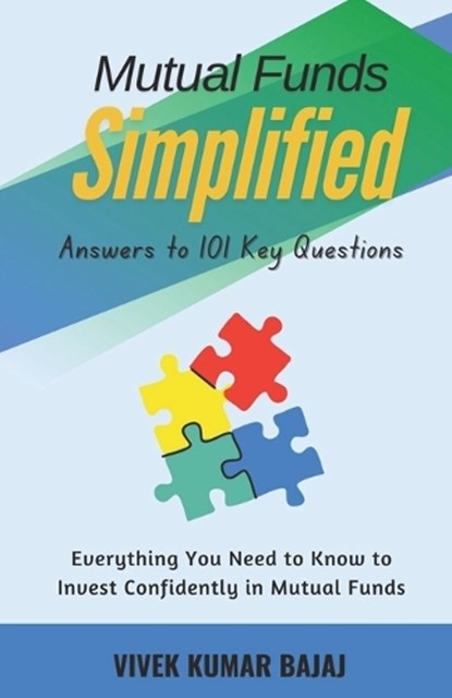 Mutual Funds Simplified: Answers to 101 Key Questions, Vivek Kumar Bajaj - Paperback - 9789394808867