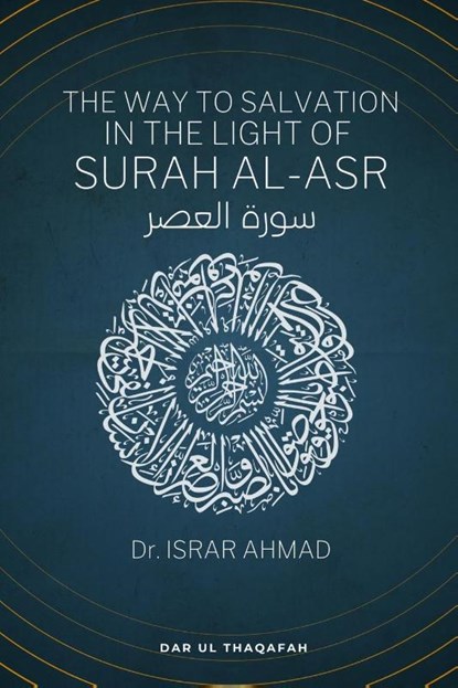The way to Salvation in the light of Surah Al Asr, Dr Israr Ahmad - Paperback - 9789394834538