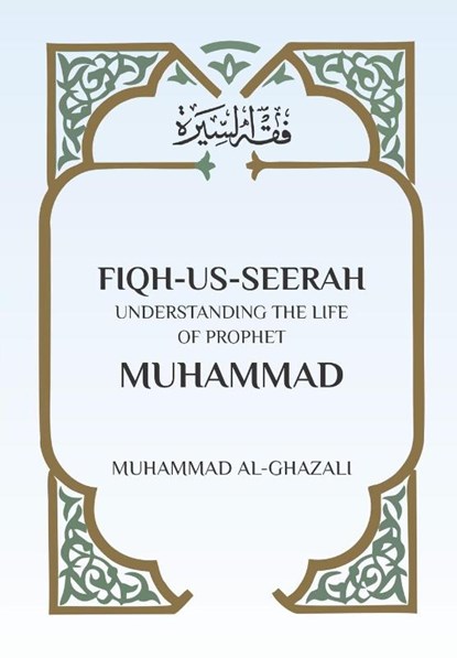 Fiqh Us Seerah, Muhammad Al Ghazali - Paperback - 9789394834897
