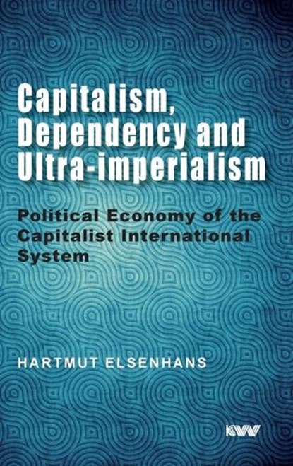 Capitalism, Dependency and Ultra-imperialism, Hartmut Elsenhans - Gebonden - 9789394915015