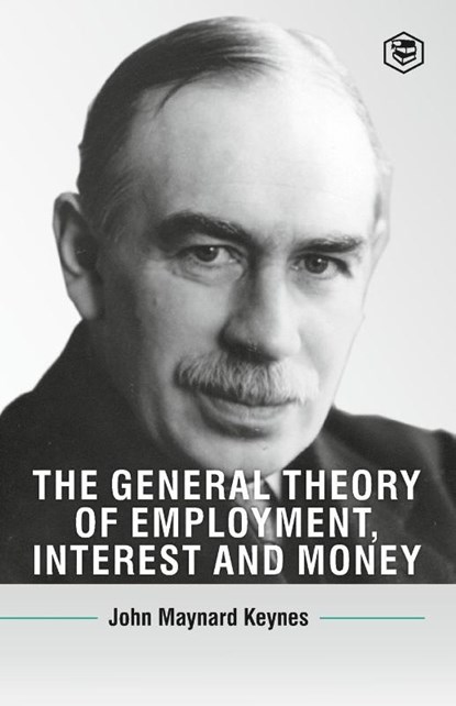 The General Theory Of Employment, Interest And Money, John Maynard Keynes - Paperback - 9789394924222
