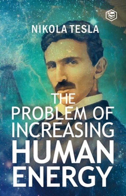 The Problem of Increasing Human Energy, Nikola Tesla - Paperback - 9789394924406