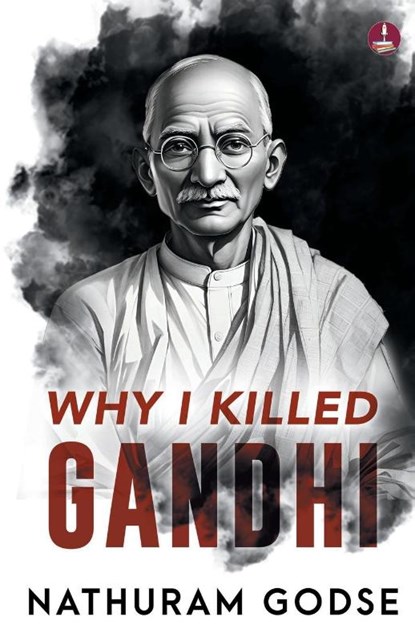 Why I Killed Gandhi, Nathuram Godse - Paperback - 9789395192590