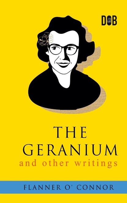 The Geranium and Other Writings, Flannery O'Connor - Paperback - 9789395346498