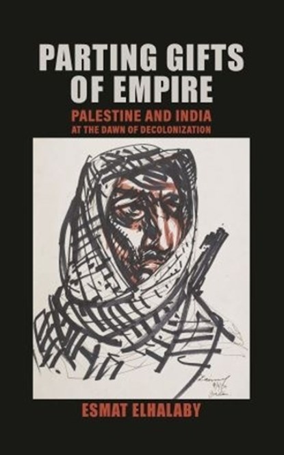 Parting Gifts of Empire: Palestine and India at the Dawn of Decolonization, Esmar Elhalaby - Gebonden - 9789395474979