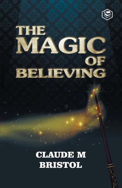 The Magic Of Believing, Claude M. Bristol - Paperback - 9789395741842