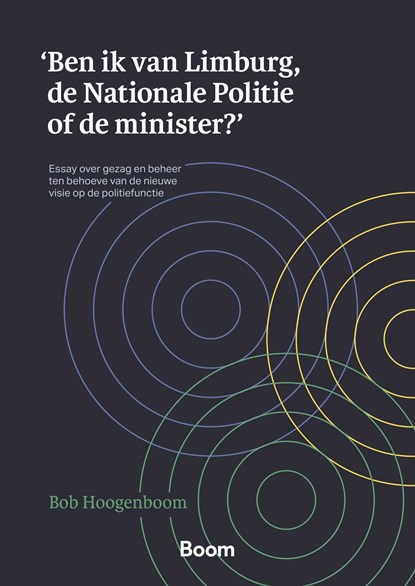 'Ben ik van Limburg, de Nationale Politie of de minister?', Bob Hoogenboom - Ebook - 9789400113558
